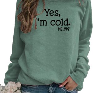Womens I'm Yes Cold Me 24:7 Printed Funny Sweatshi